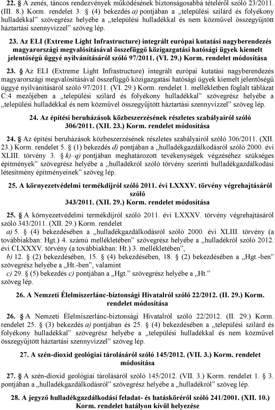 Az ELI (Extreme Light Infrastructure) integrált európai kutatási nagyberendezés magyarországi megvalósításával összefüggő közigazgatási hatósági ügyek kiemelt jelentőségű üggyé nyilvánításáról szóló