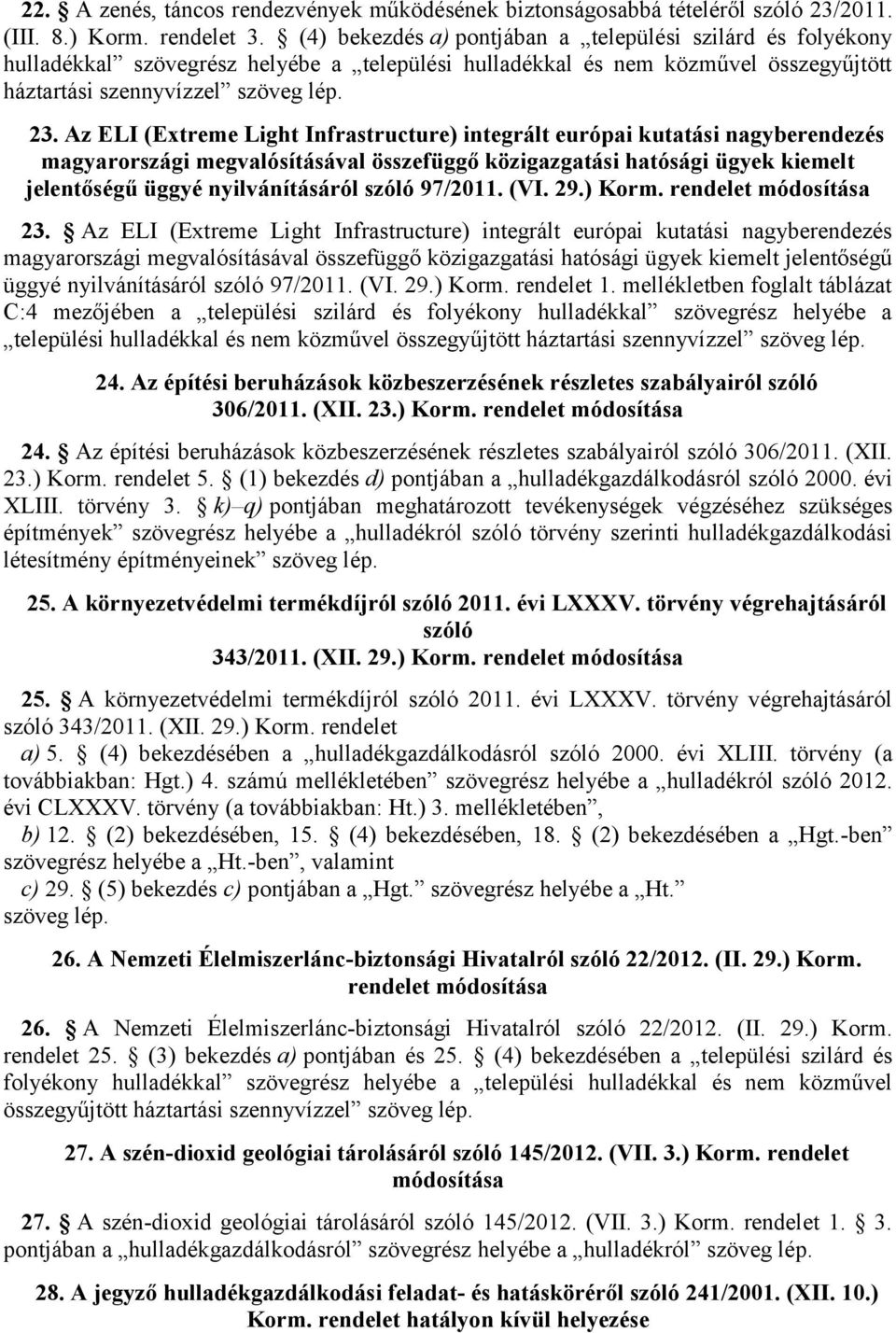 Az ELI (Extreme Light Infrastructure) integrált európai kutatási nagyberendezés magyarországi megvalósításával összefüggő közigazgatási hatósági ügyek kiemelt jelentőségű üggyé nyilvánításáról szóló