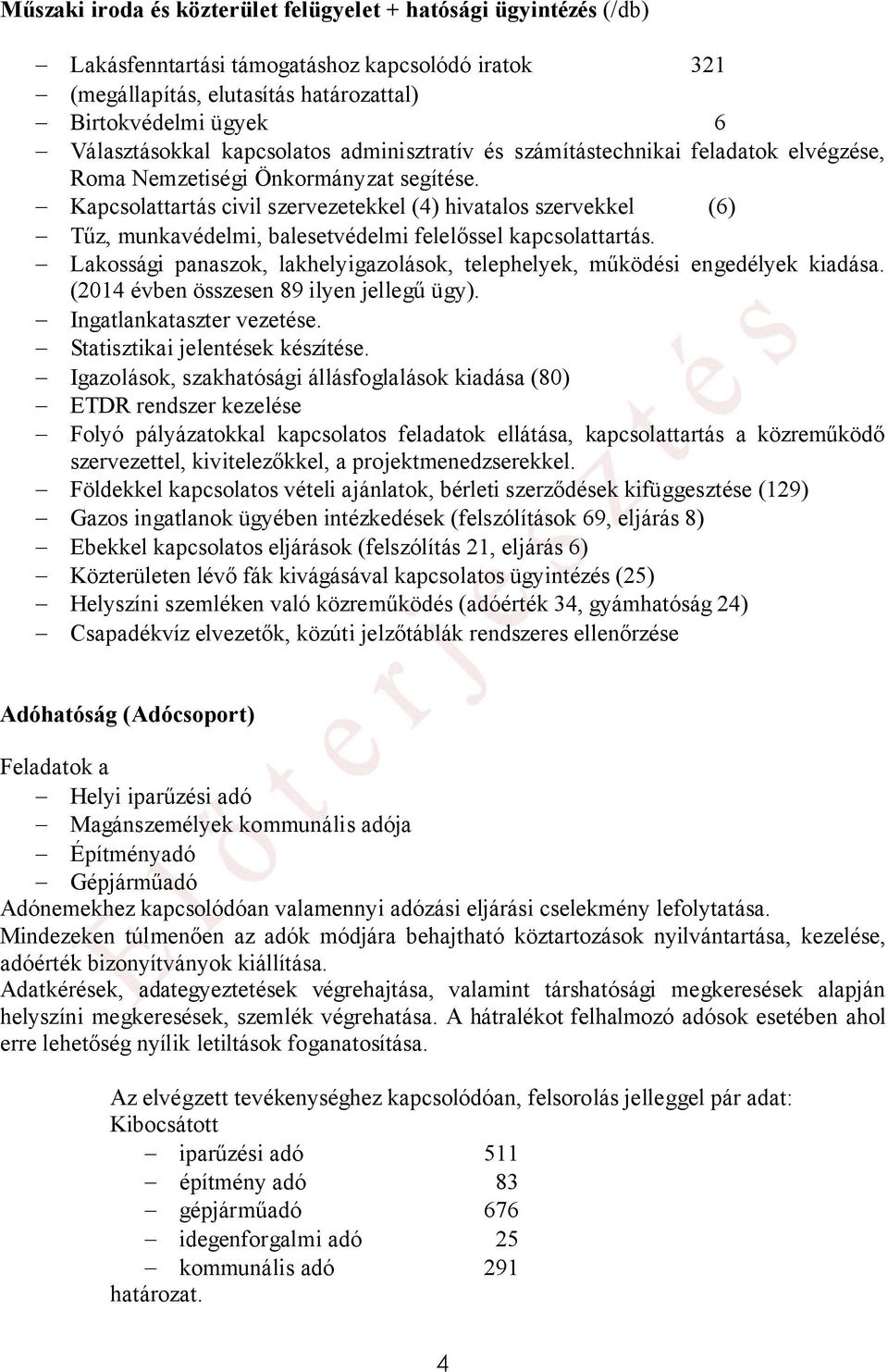 Kapcsolattartás civil szervezetekkel (4) hivatalos szervekkel (6) Tűz, munkavédelmi, balesetvédelmi felelőssel kapcsolattartás.