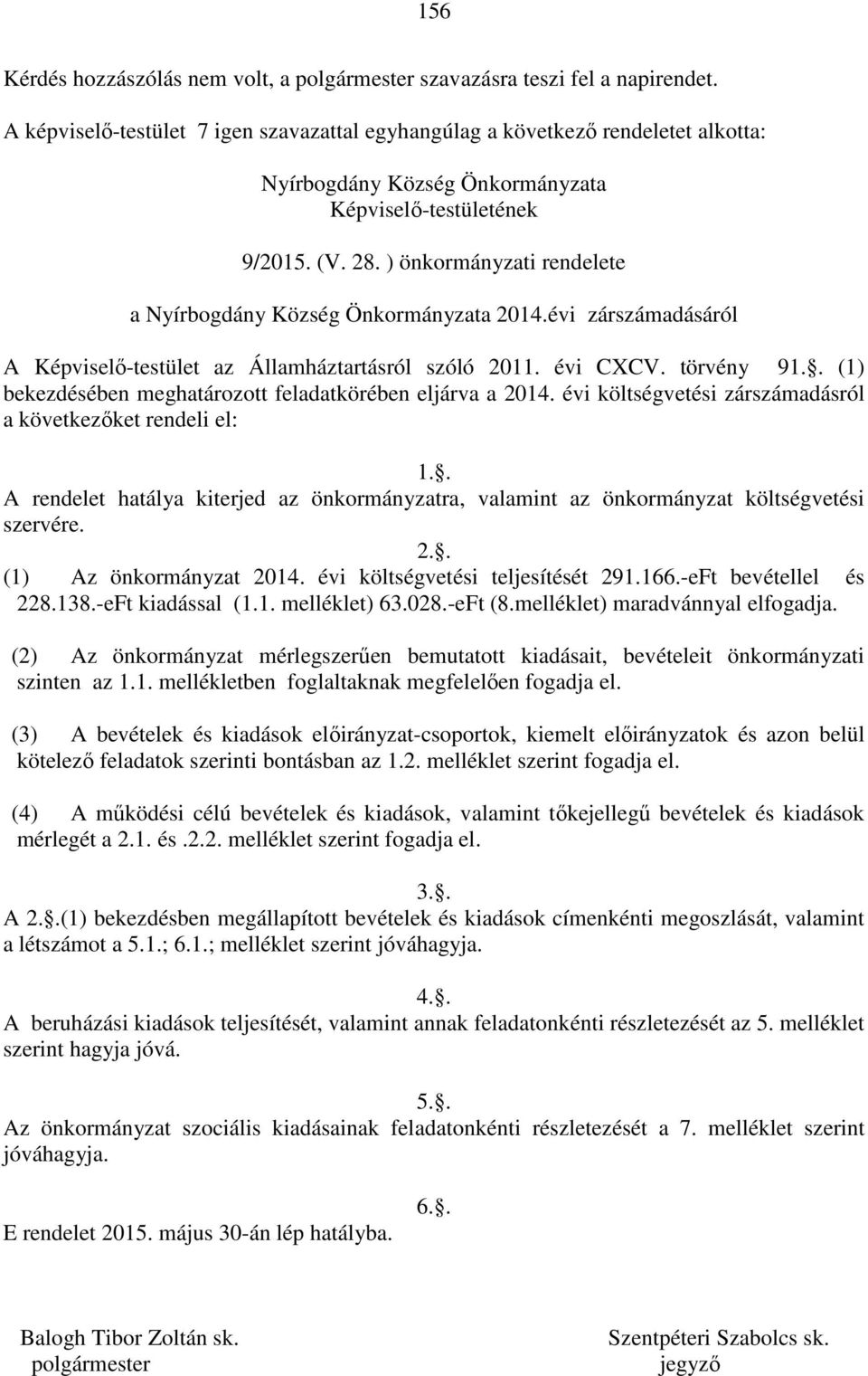 ) önkormányzati rendelete a Nyírbogdány Község Önkormányzata 2014.évi zárszámadásáról A Képviselő-testület az Államháztartásról szóló 2011. évi CXCV. törvény 91.