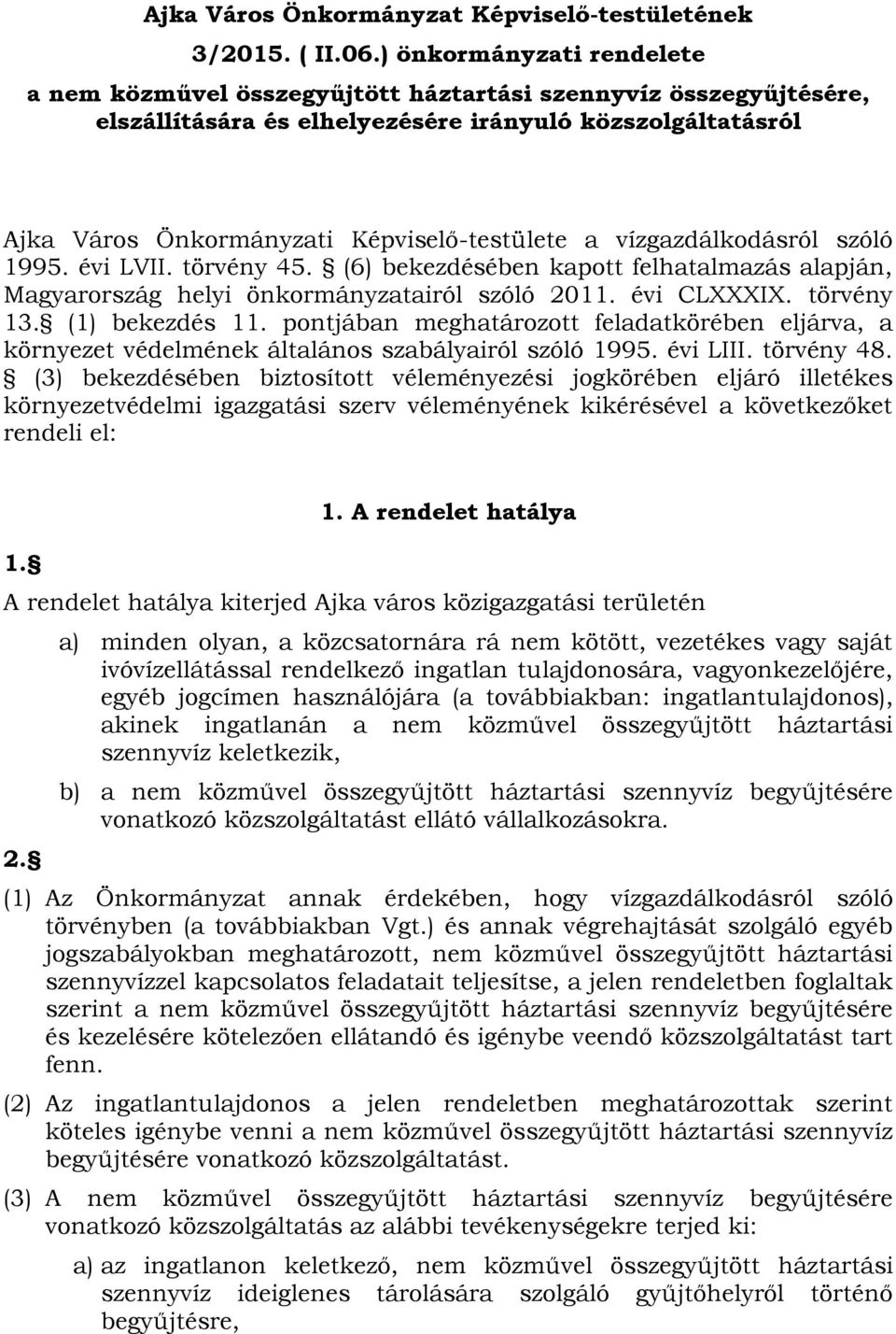 vízgazdálkodásról szóló 1995. évi LVII. törvény 45. (6) bekezdésében kapott felhatalmazás alapján, Magyarország helyi önkormányzatairól szóló 2011. évi CLXXXIX. törvény 13. (1) bekezdés 11.