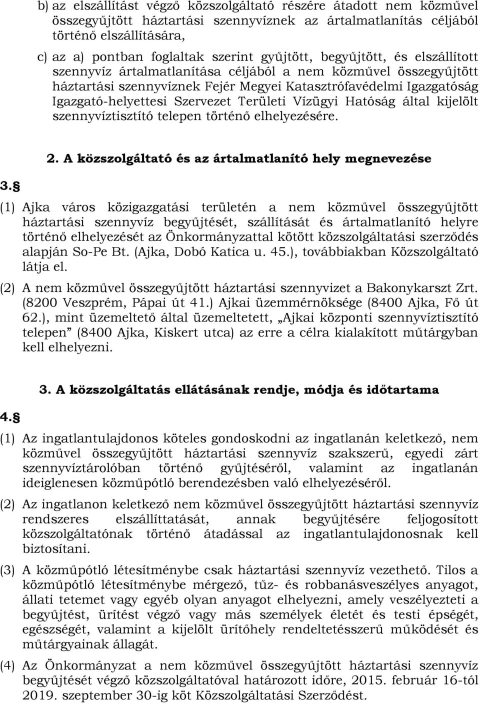 Szervezet Területi Vízügyi Hatóság által kijelölt szennyvíztisztító telepen történő elhelyezésére. 3. 2.