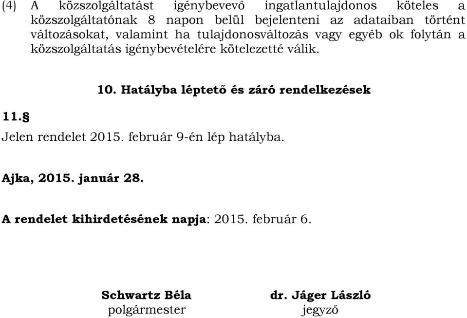 igénybevételére kötelezetté válik. 11. 10. Hatályba léptető és záró rendelkezések Jelen rendelet 2015.