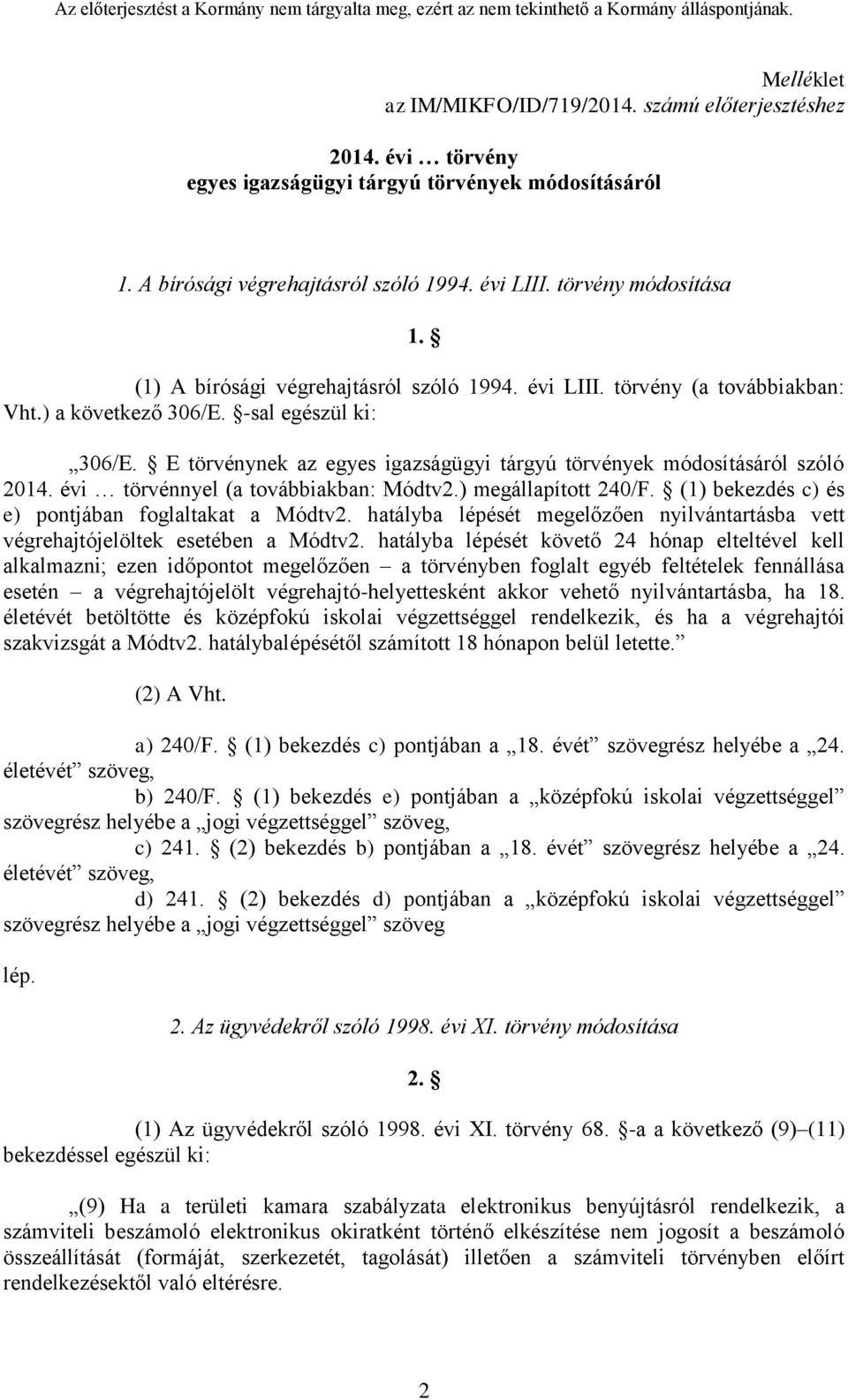 E törvénynek az egyes igazságügyi tárgyú törvények módosításáról szóló 2014. évi törvénnyel (a továbbiakban: Módtv2.) megállapított 240/F. (1) bekezdés c) és e) pontjában foglaltakat a Módtv2.