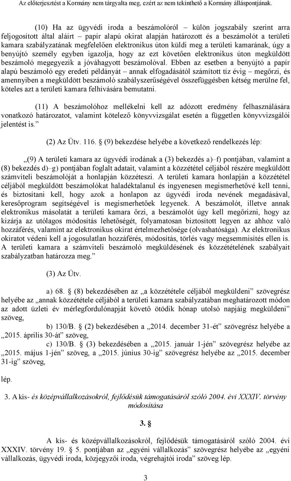 Ebben az esetben a benyújtó a papír alapú beszámoló egy eredeti példányát annak elfogadásától számított tíz évig megőrzi, és amennyiben a megküldött beszámoló szabályszerűségével összefüggésben