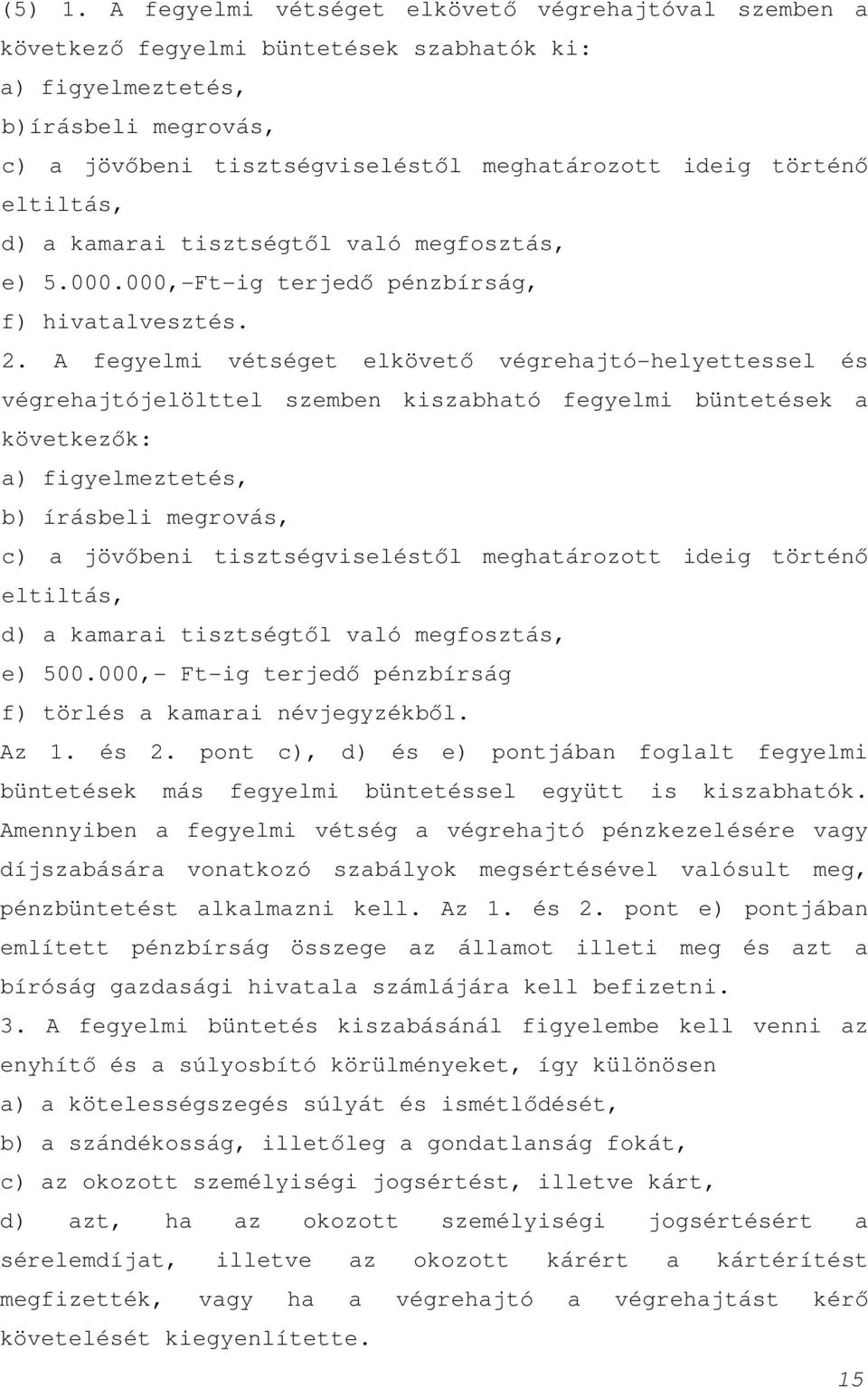 eltiltás, d) a kamarai tisztségtől való megfosztás, e) 5.000.000,-Ft-ig terjedő pénzbírság, f) hivatalvesztés. 2.