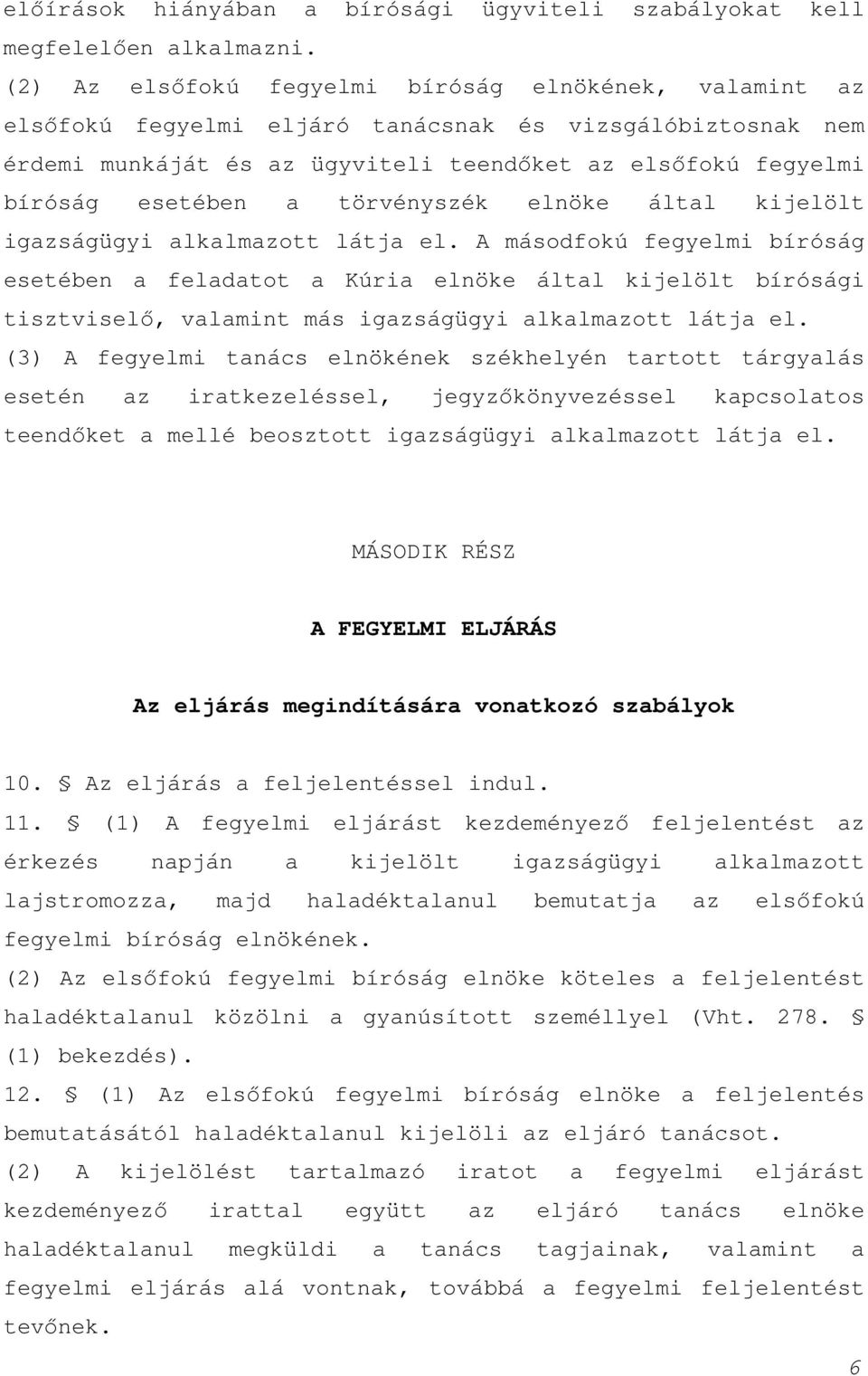 törvényszék elnöke által kijelölt igazságügyi alkalmazott látja el.
