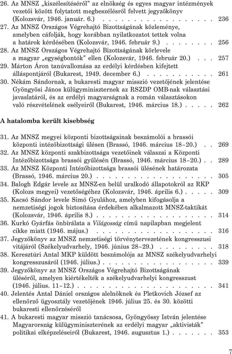 Az MNSZ Országos Végrehajtó Bizottságának körlevele a magyar egységbontók ellen (Kolozsvár, 1946. február 20.)... 257 29.