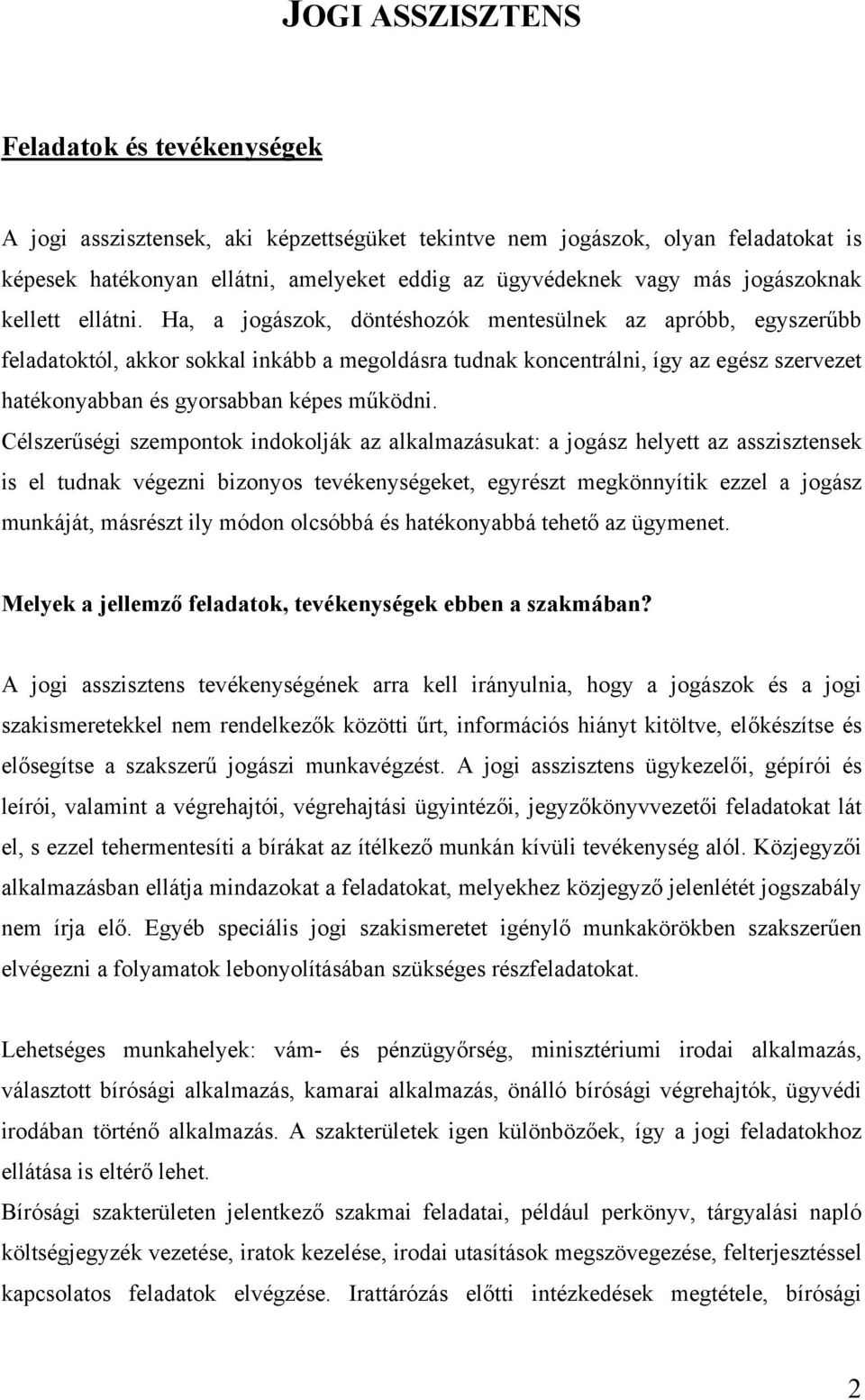 Ha, a jogászok, döntéshozók mentesülnek az apróbb, egyszerűbb feladatoktól, akkor sokkal inkább a megoldásra tudnak koncentrálni, így az egész szervezet hatékonyabban és gyorsabban képes működni.