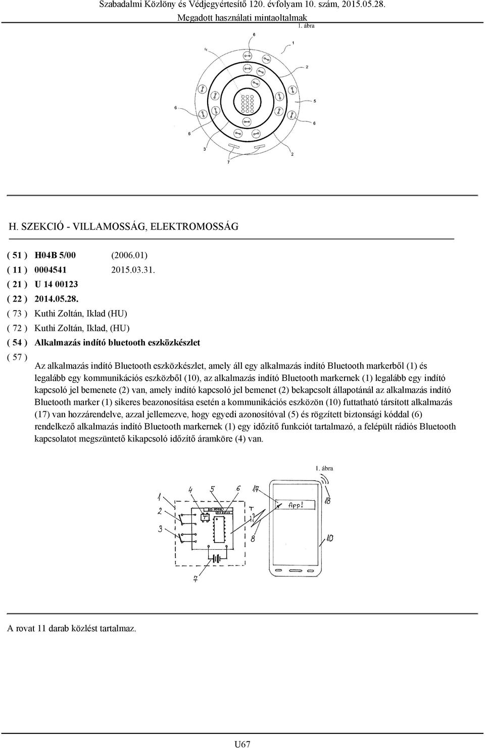 legalább egy kommunikációs eszközből (10), az alkalmazás indító Bluetooth markernek (1) legalább egy indító kapcsoló jel bemenete (2) van, amely indító kapcsoló jel bemenet (2) bekapcsolt állapotánál