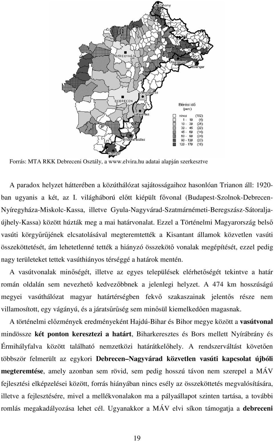 Ezzel a Történelmi Magyarország belső vasúti körgyűrűjének elcsatolásával megteremtették a Kisantant államok közvetlen vasúti összeköttetését, ám lehetetlenné tették a hiányzó összekötő vonalak