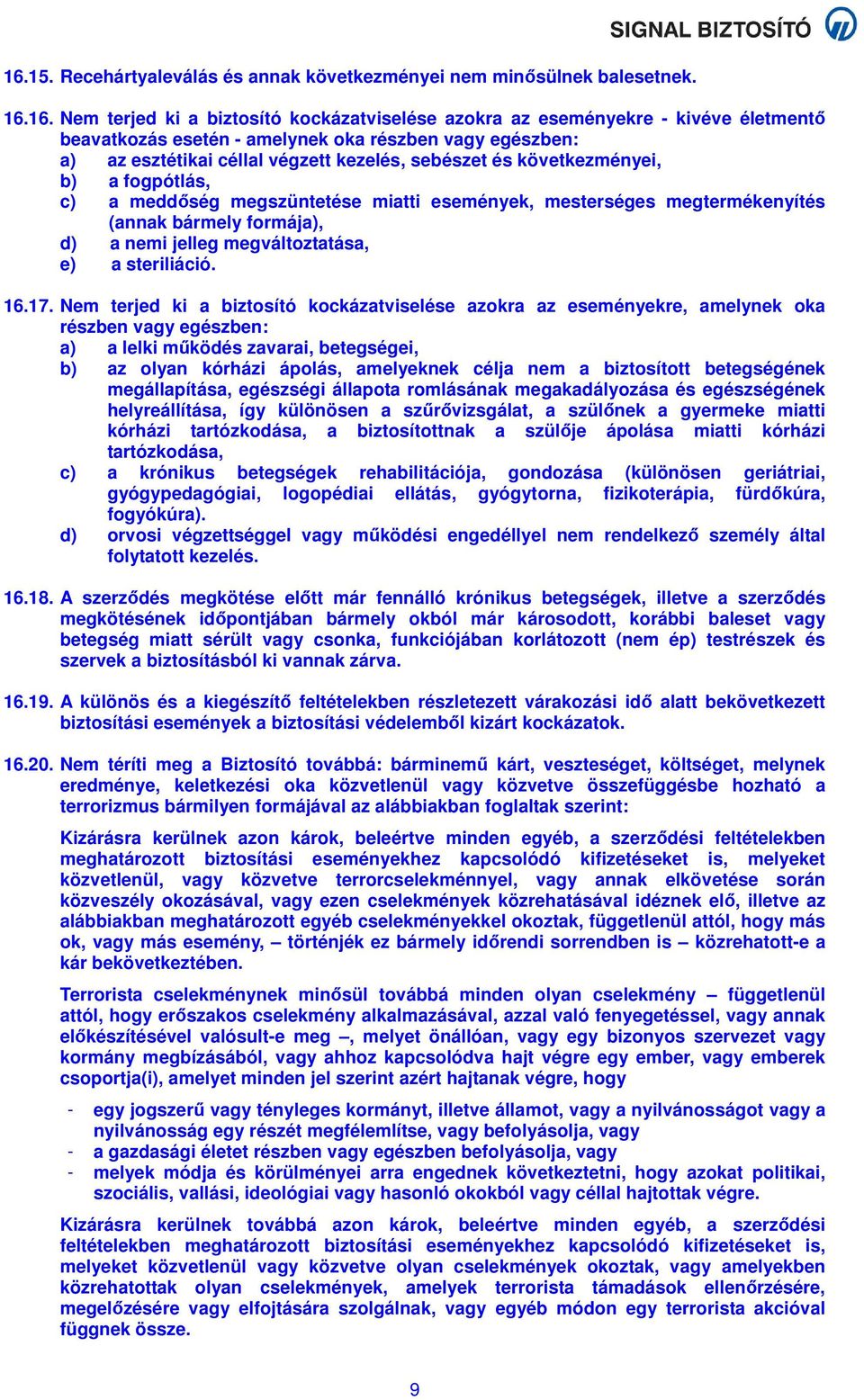 bármely formája), d) a nemi jelleg megváltoztatása, e) a steriliáció. 16.17.