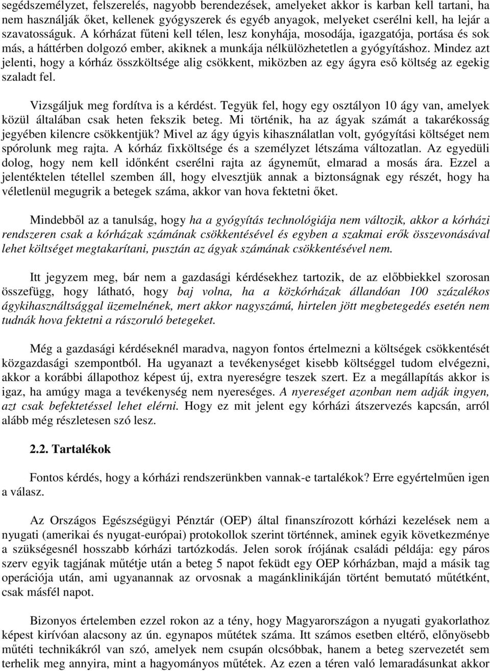 Mindez azt jelenti, hogy a órház összöltsége alig csöent, miözben az egy ágyra esı öltség az egeig szaladt fel. Vizsgálju meg fordítva is a érdést.