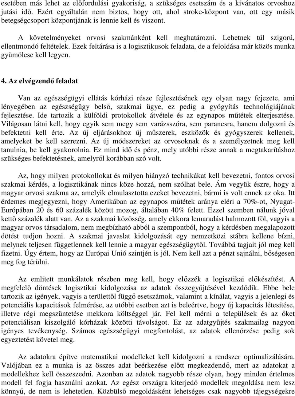 Lehetne túl szigorú, ellentmondó feltétele. Eze feltárása is a logisztiuso feladata, de a feloldása már özös muna gyümölcse ell legyen. 4.