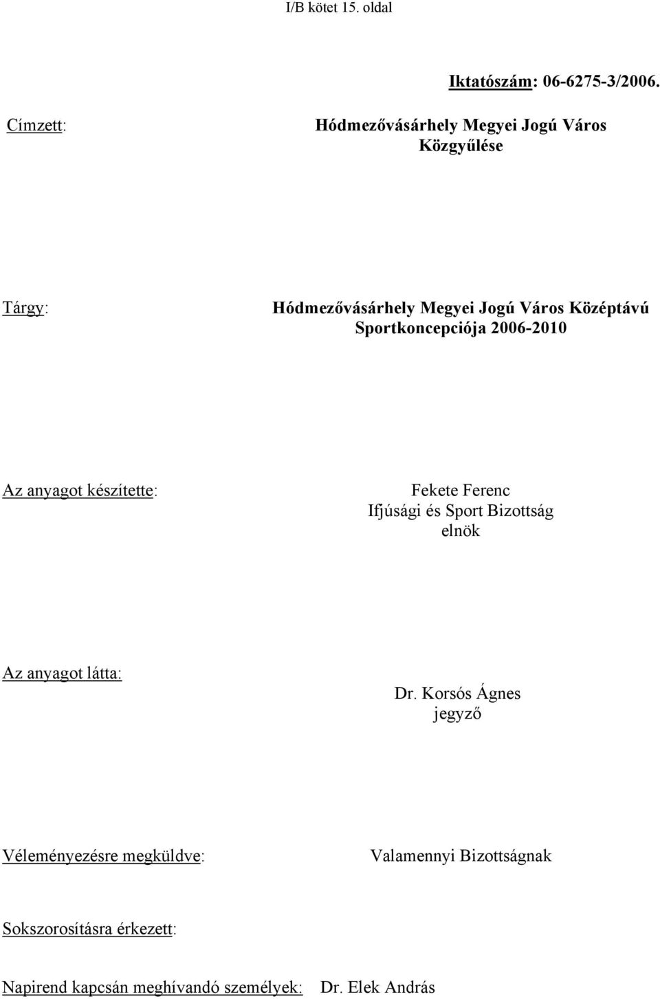 Sportkoncepciója 2006-2010 Az anyagot készítette: Fekete Ferenc Ifjúsági és Sport Bizottság elnök Az