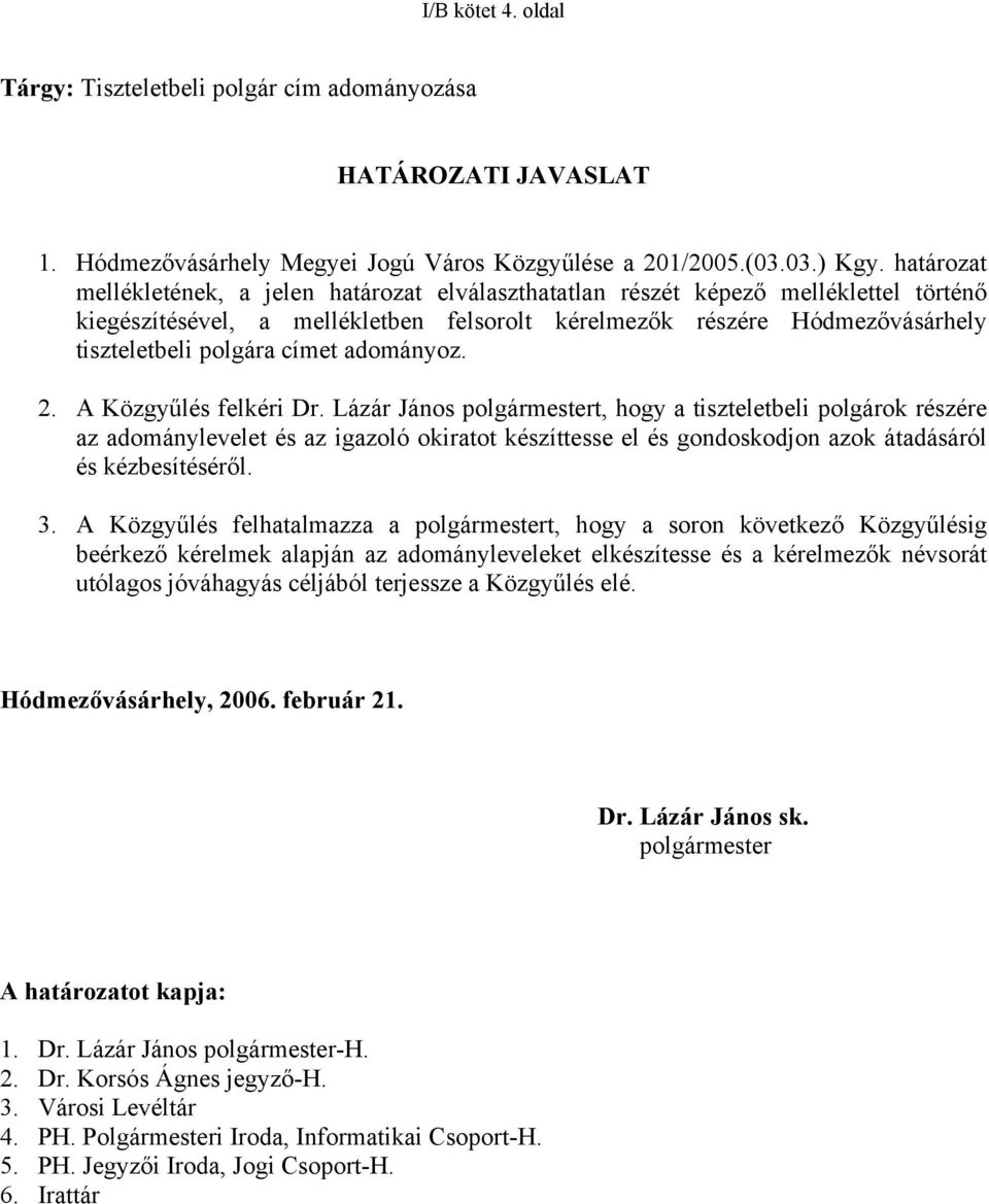 címet adományoz. 2. A Közgyűlés felkéri Dr.
