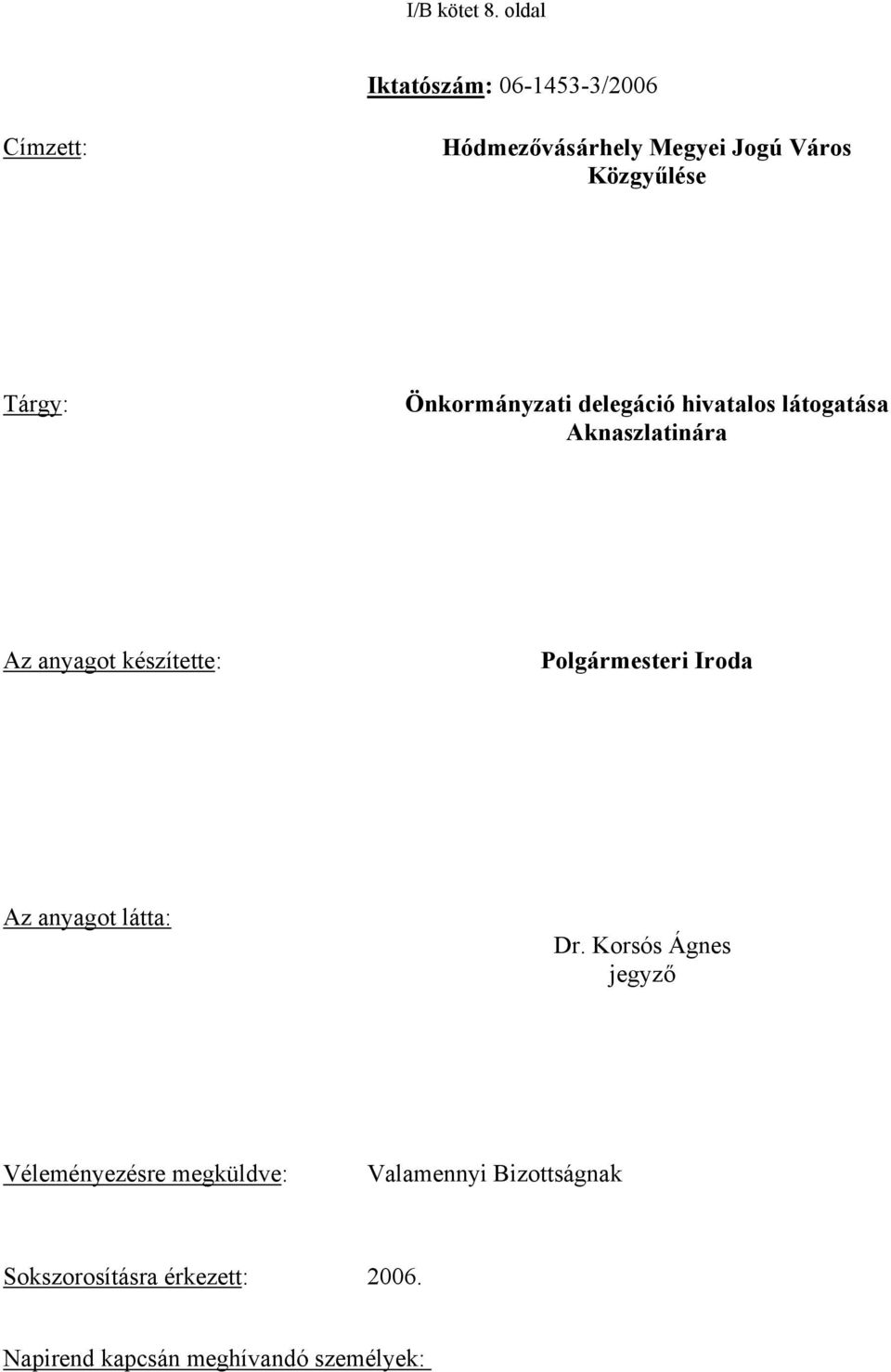 Tárgy: Önkormányzati delegáció hivatalos látogatása Aknaszlatinára Az anyagot készítette: