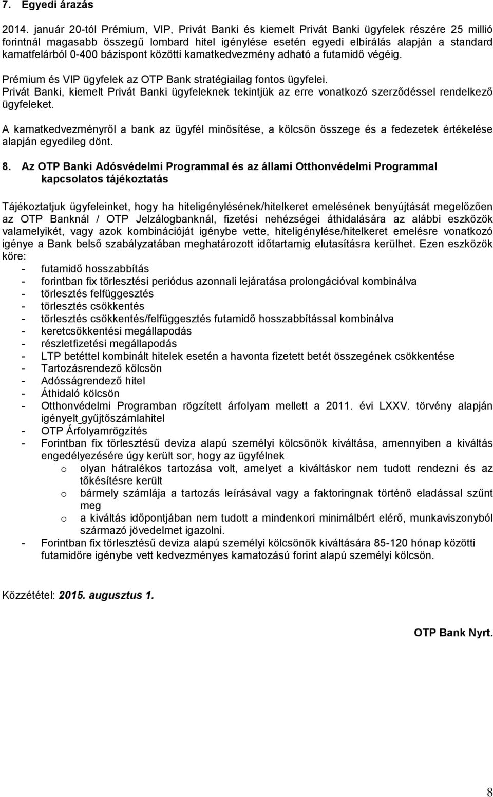 bázispont közötti kedvezmény adható a futamidő végéig. Prémium és VIP ügyfelek az OTP Bank stratégiailag fontos ügyfelei.