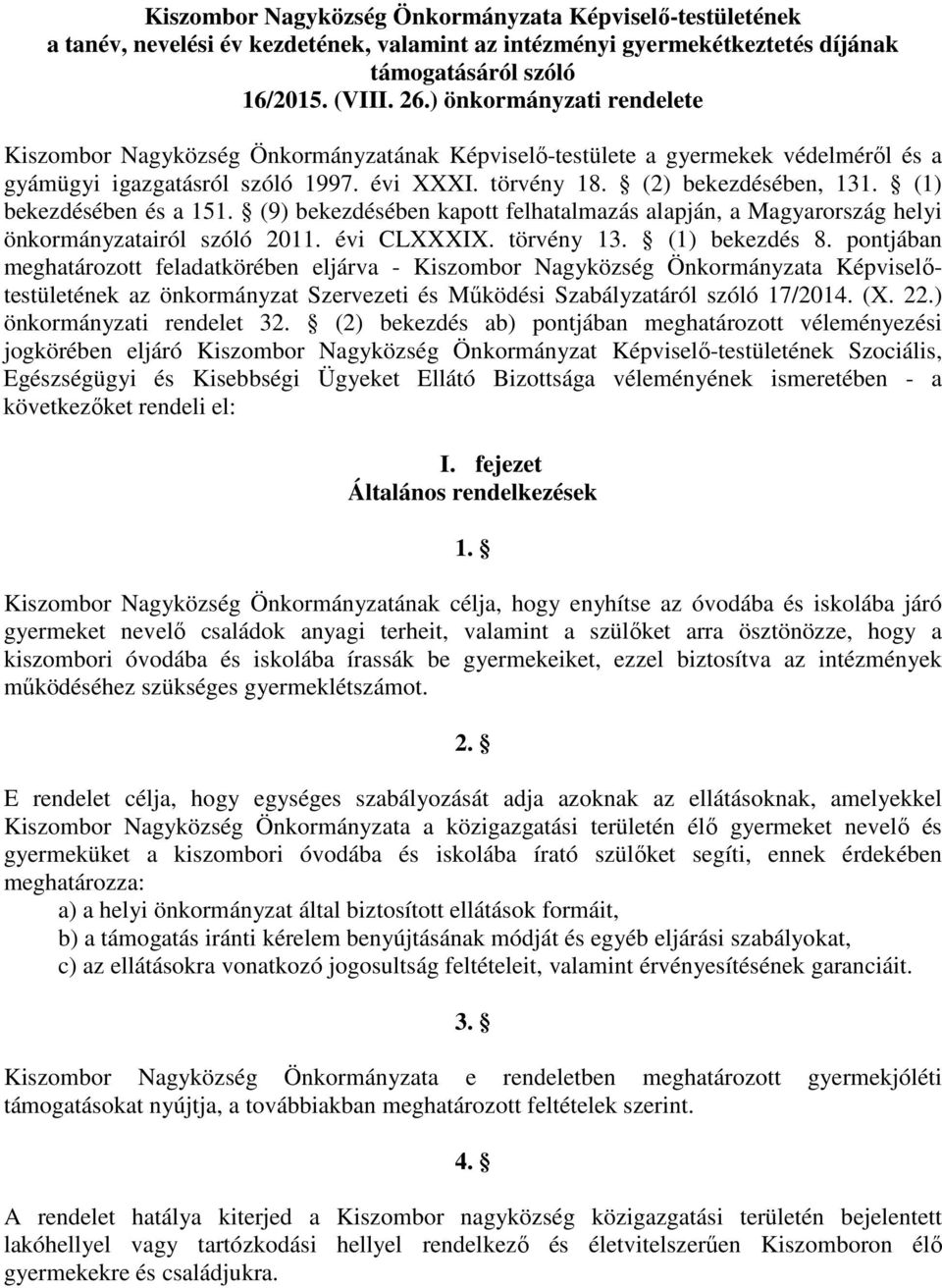 (1) bekezdésében és a 151. (9) bekezdésében kapott felhatalmazás alapján, a Magyarország helyi önkormányzatairól szóló 2011. évi CLXXXIX. törvény 13. (1) bekezdés 8.