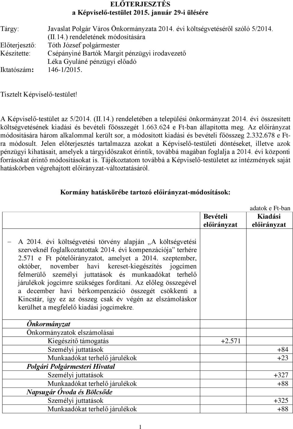 (II.14.) rendeletének módosítására Előterjesztő: Tóth József polgármester Készítette: Csépányiné Bartók Margit pénzügyi irodavezető Léka Gyuláné pénzügyi előadó Iktatószám: 146-1/2015.