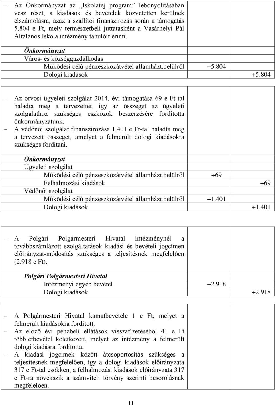 804 Dologi kiadások +5.804 Az orvosi ügyeleti szolgálat 2014.