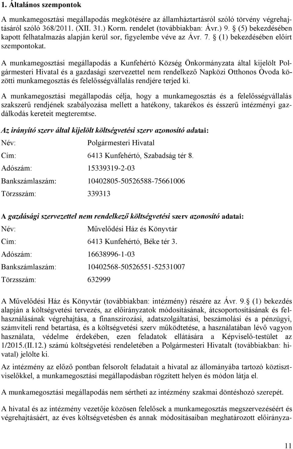 A munkamegosztási megállapodás a Kunfehértó Község Önkormányzata által kijelölt Polgármesteri Hivatal és a gazdasági szervezettel nem rendelkező Napközi Otthonos Óvoda közötti munkamegosztás és