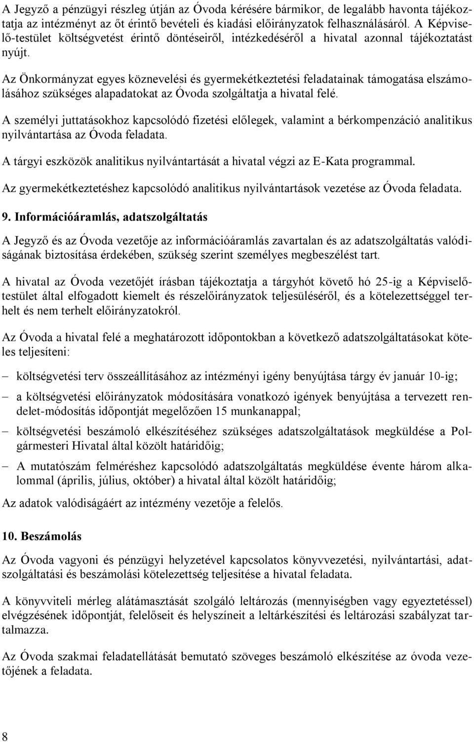 Az Önkormányzat egyes köznevelési és gyermekétkeztetési feladatainak támogatása elszámolásához szükséges alapadatokat az Óvoda szolgáltatja a hivatal felé.