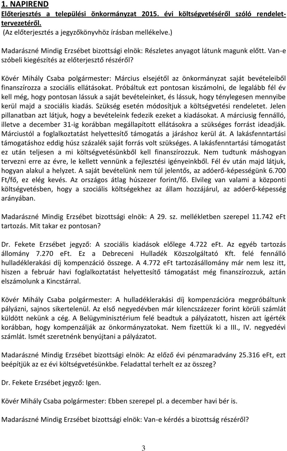 Kövér Mihály Csaba polgármester: Március elsejétől az önkormányzat saját bevételeiből finanszírozza a szociális ellátásokat.