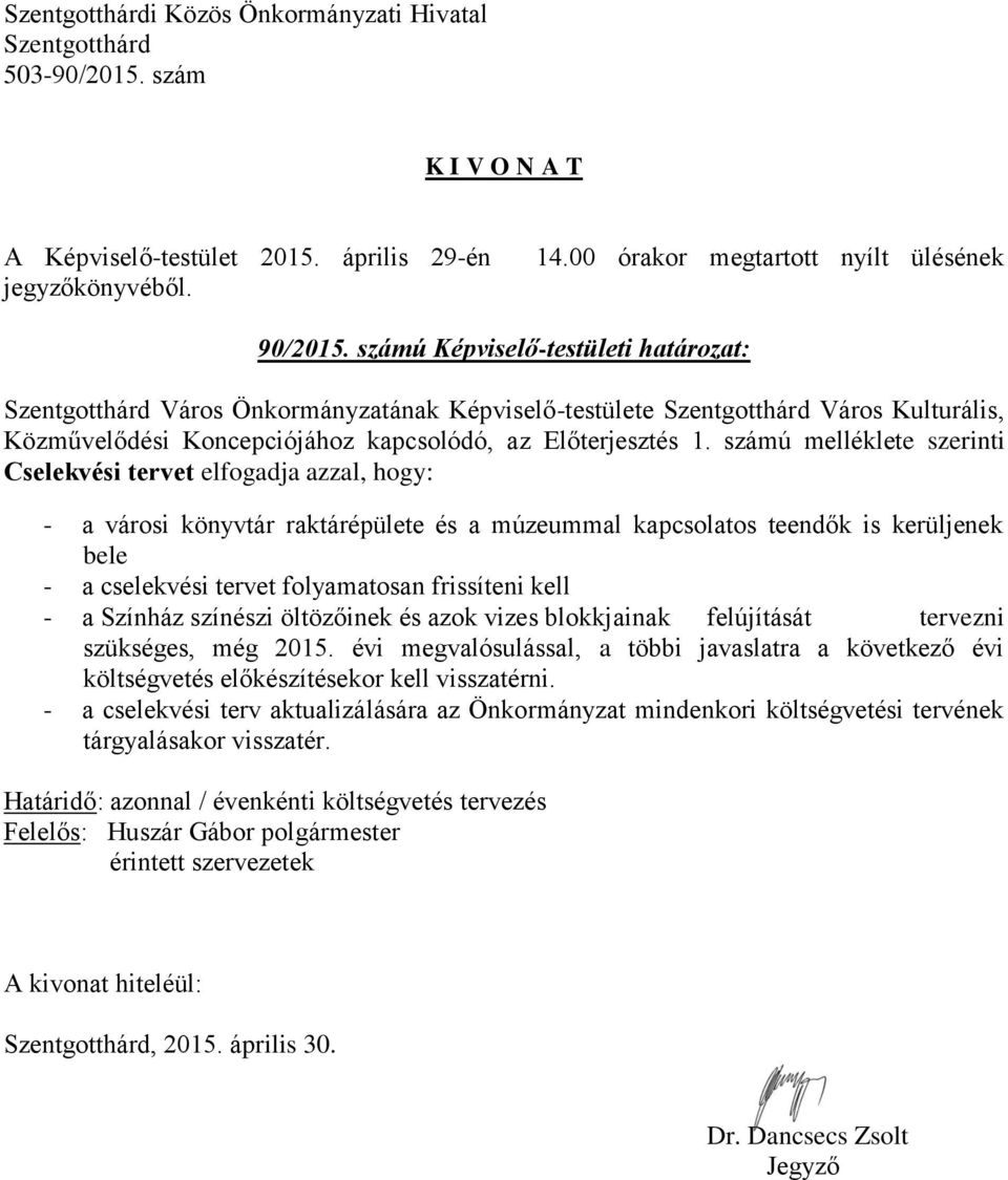 frissíteni kell - a Színház színészi öltözőinek és azok vizes blokkjainak felújítását tervezni szükséges, még 2015.