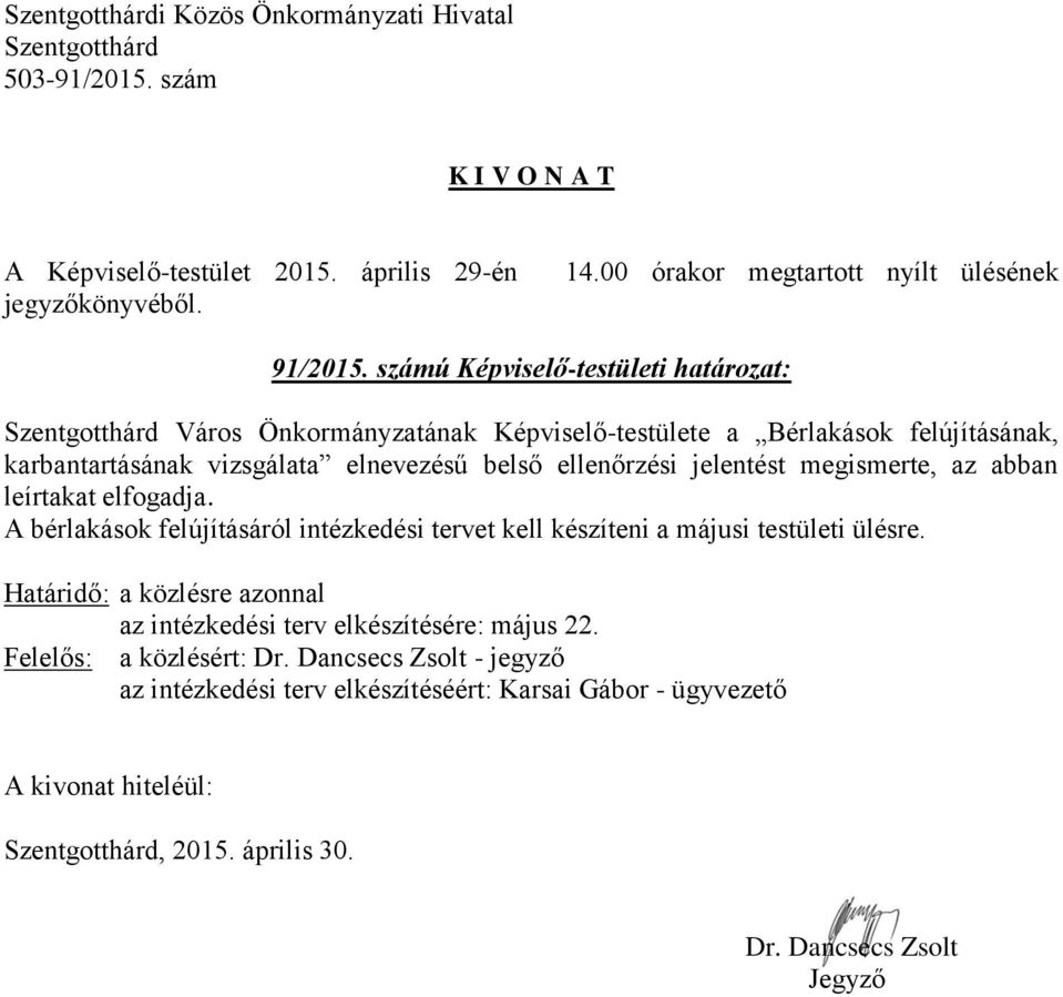 vizsgálata elnevezésű belső ellenőrzési jelentést megismerte, az abban leírtakat elfogadja.