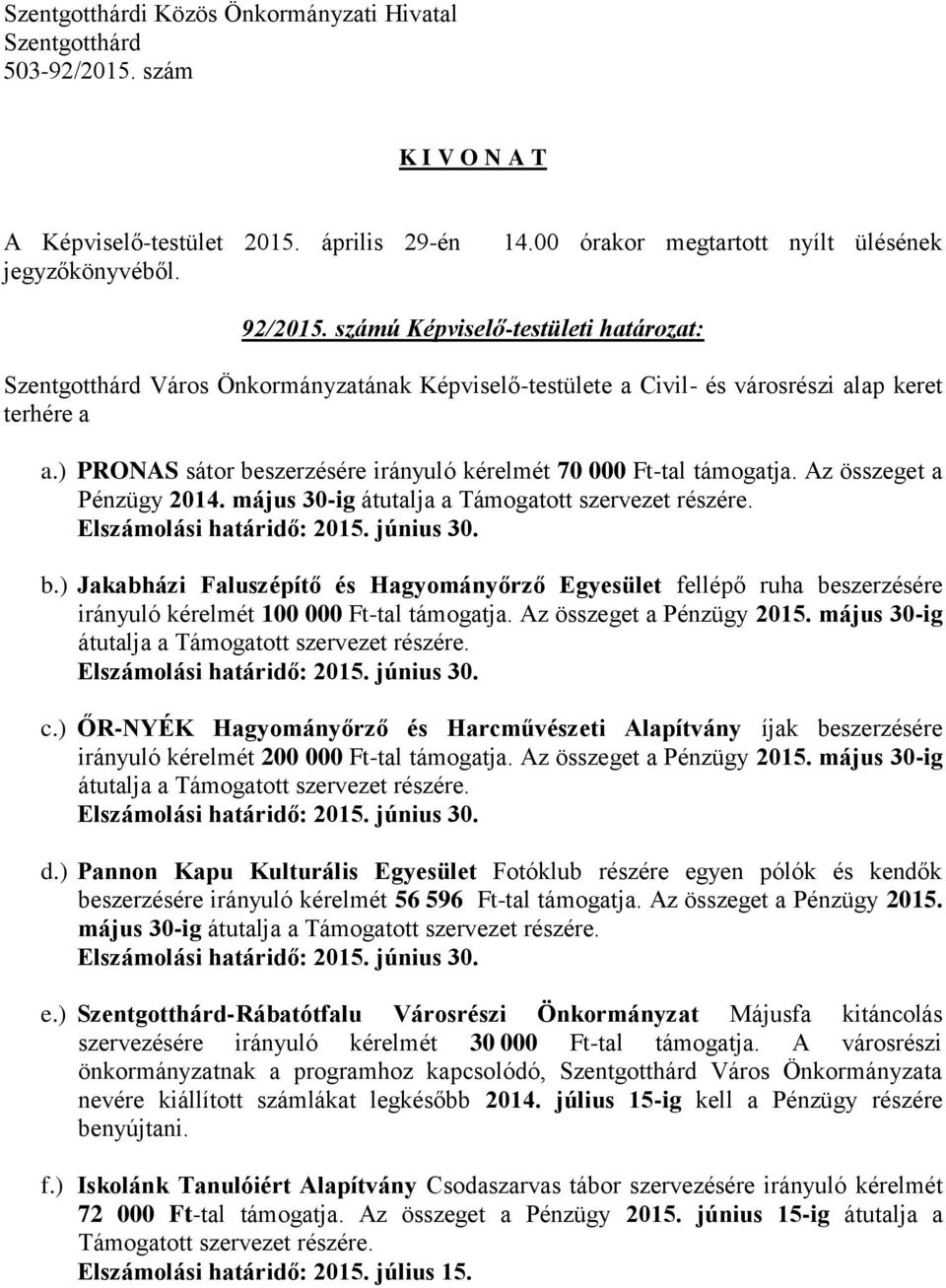 Az összeget a Pénzügy 2015. május 30-ig átutalja a Támogatott szervezet részére. Elszámolási határidő: 2015. június 30. c.
