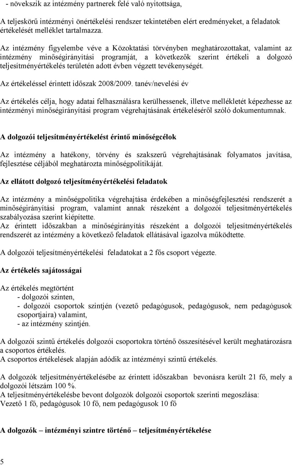 adott évben végzett tevékenységét. Az értékeléssel érintett időszak 2008/2009.