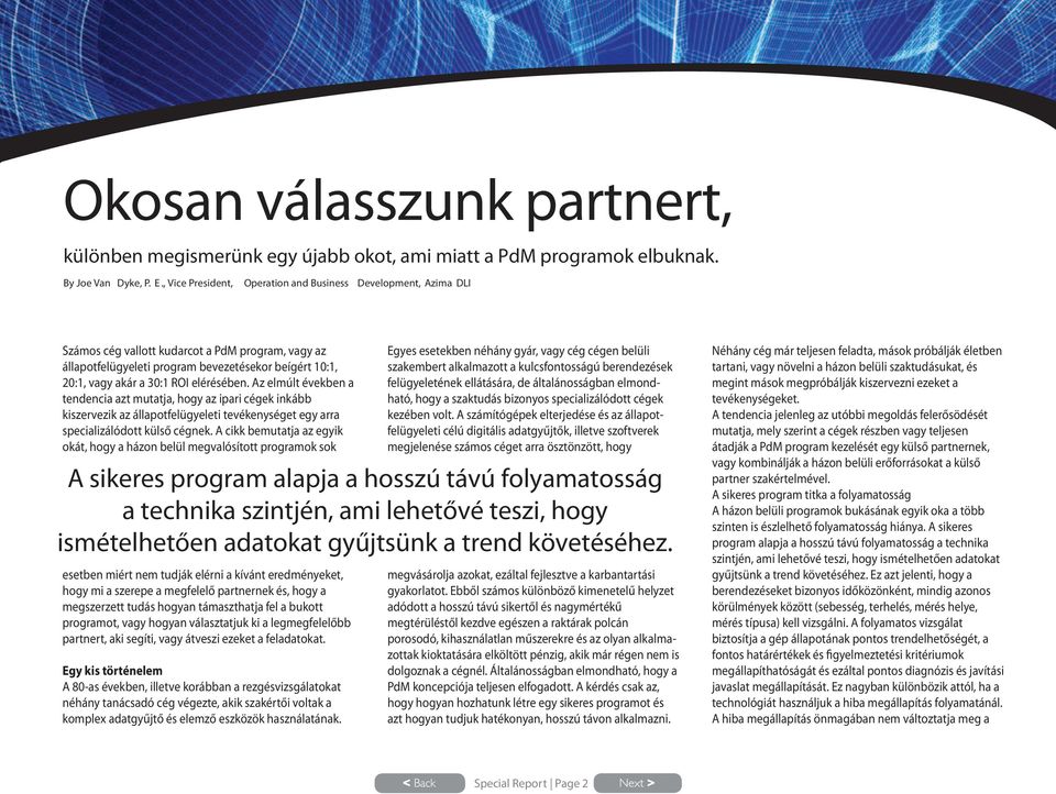elérésében. Az elmúlt években a tendencia azt mutatja, hogy az ipari cégek inkább kiszervezik az állapotfelügyeleti tevékenységet egy arra specializálódott külső cégnek.