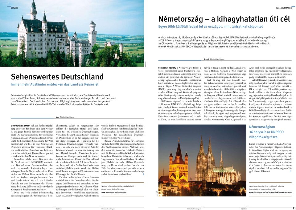 Azonban a Balti-tenger és az Allgäu-vidék között ennél jóval több látnivaló kínálkozik, melyek közül csak az UNESCO Világörökségi listán összesen 36 helyszínt tartanak számon.