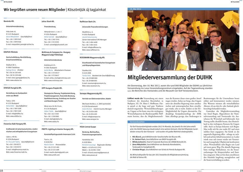 janos@t-online.hu EDUTUS Fôiskola Hochschulbildung, Berufsbildung, Erwachsenenbildung Stúdium tér 1. H-2800 Tatabánya György Orosz Direktor Tel: +36 34 520 449 Fax: +36 34 520 406 E-mail: orosz.