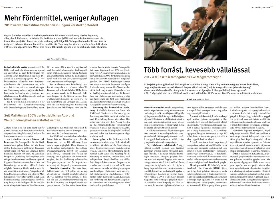 Höhe in Anspruch nehmen können. Dieser Endspurt für die Förderung hat einen einfachen Grund: Bis Ende 2015 nicht ausgeschüttete Mittel sind an die EU zurückzugeben und danach nicht mehr abrufbar.