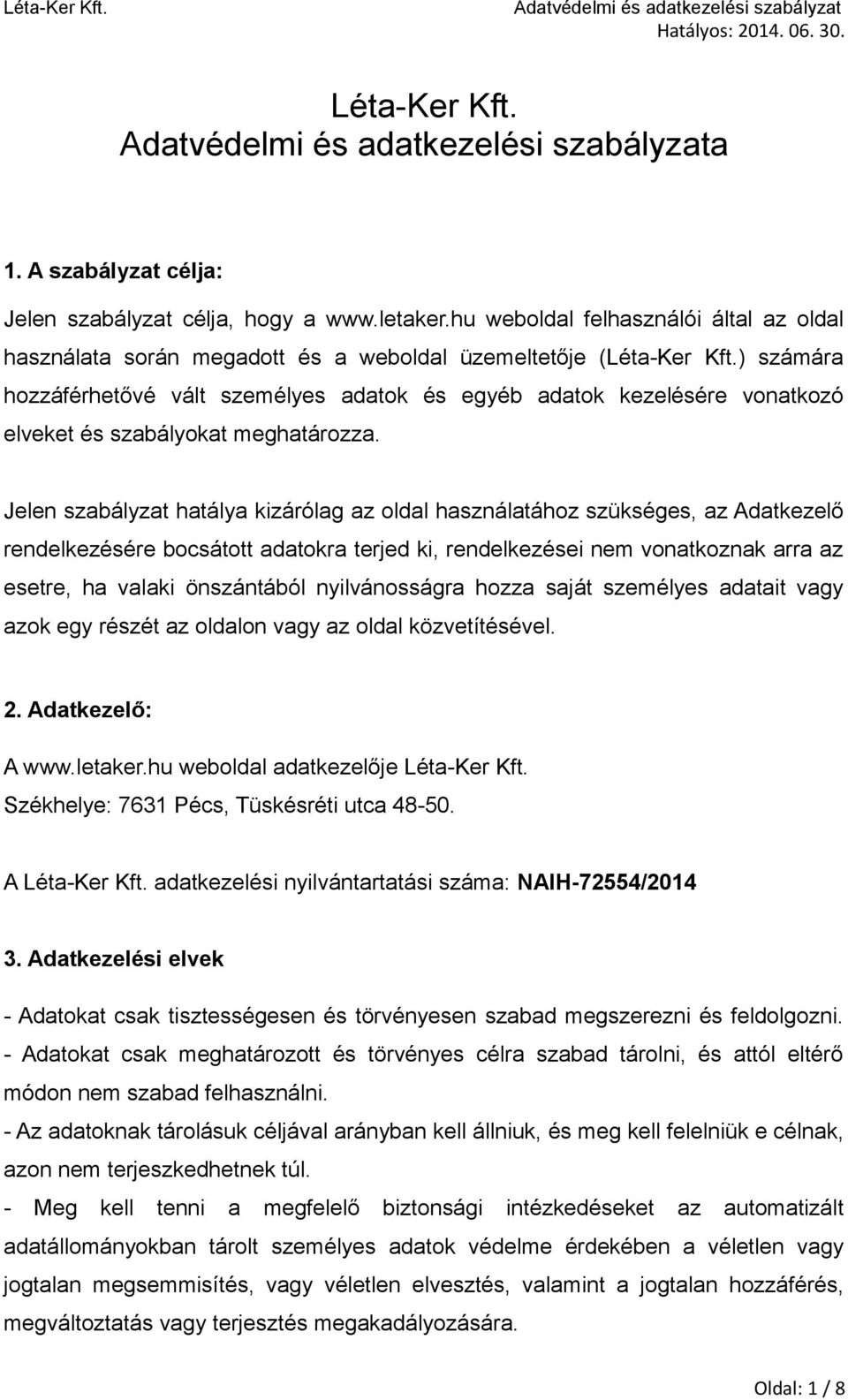 Jelen szabályzat hatálya kizárólag az oldal használatához szükséges, az Adatkezelő rendelkezésére bocsátott adatokra terjed ki, rendelkezései nem vonatkoznak arra az esetre, ha valaki önszántából