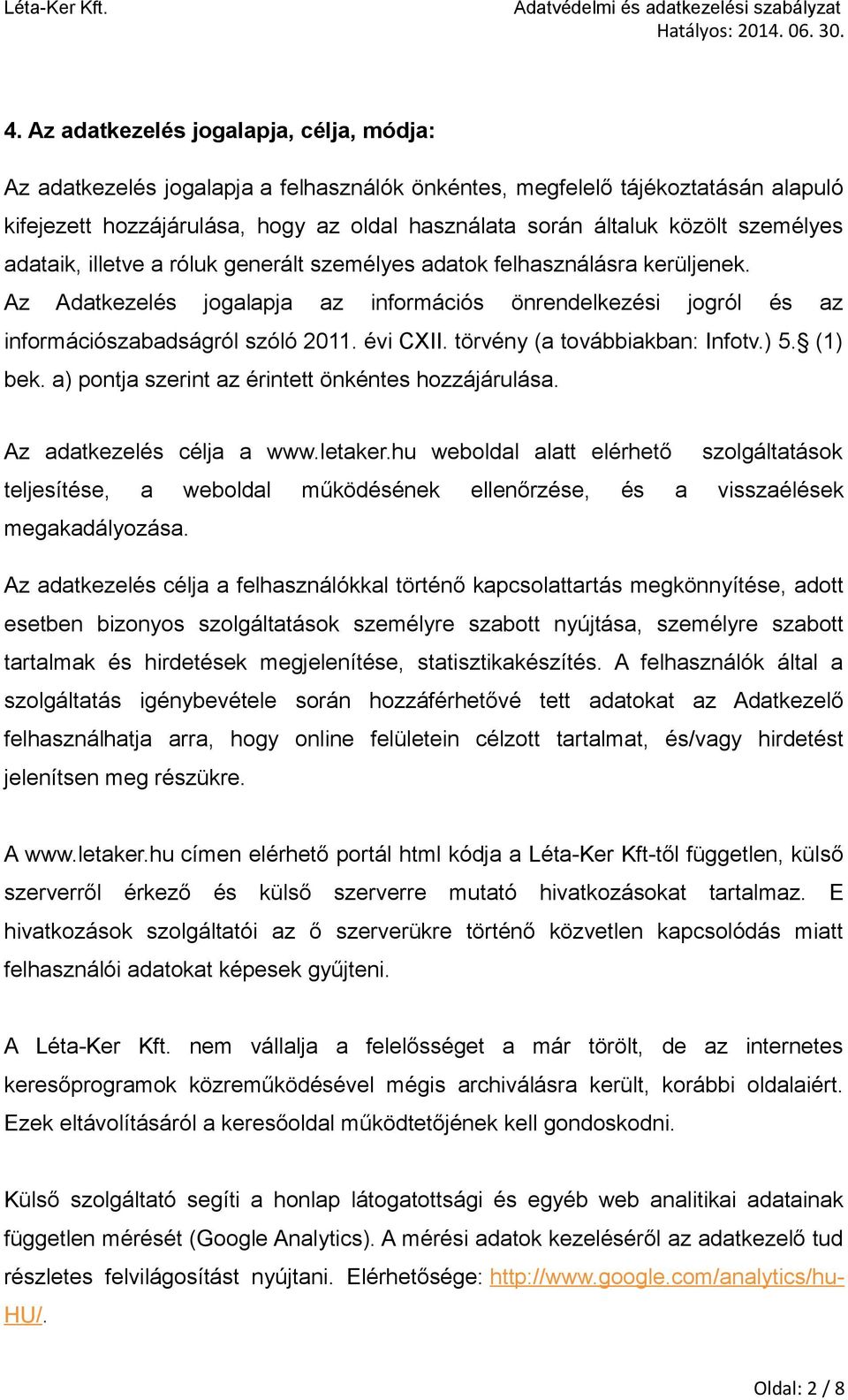 törvény (a továbbiakban: Infotv.) 5. (1) bek. a) pontja szerint az érintett önkéntes hozzájárulása. Az adatkezelés célja a www.letaker.