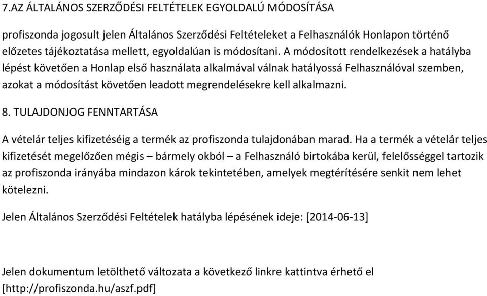 A módosított rendelkezések a hatályba lépést követően a Honlap első használata alkalmával válnak hatályossá Felhasználóval szemben, azokat a módosítást követően leadott megrendelésekre kell