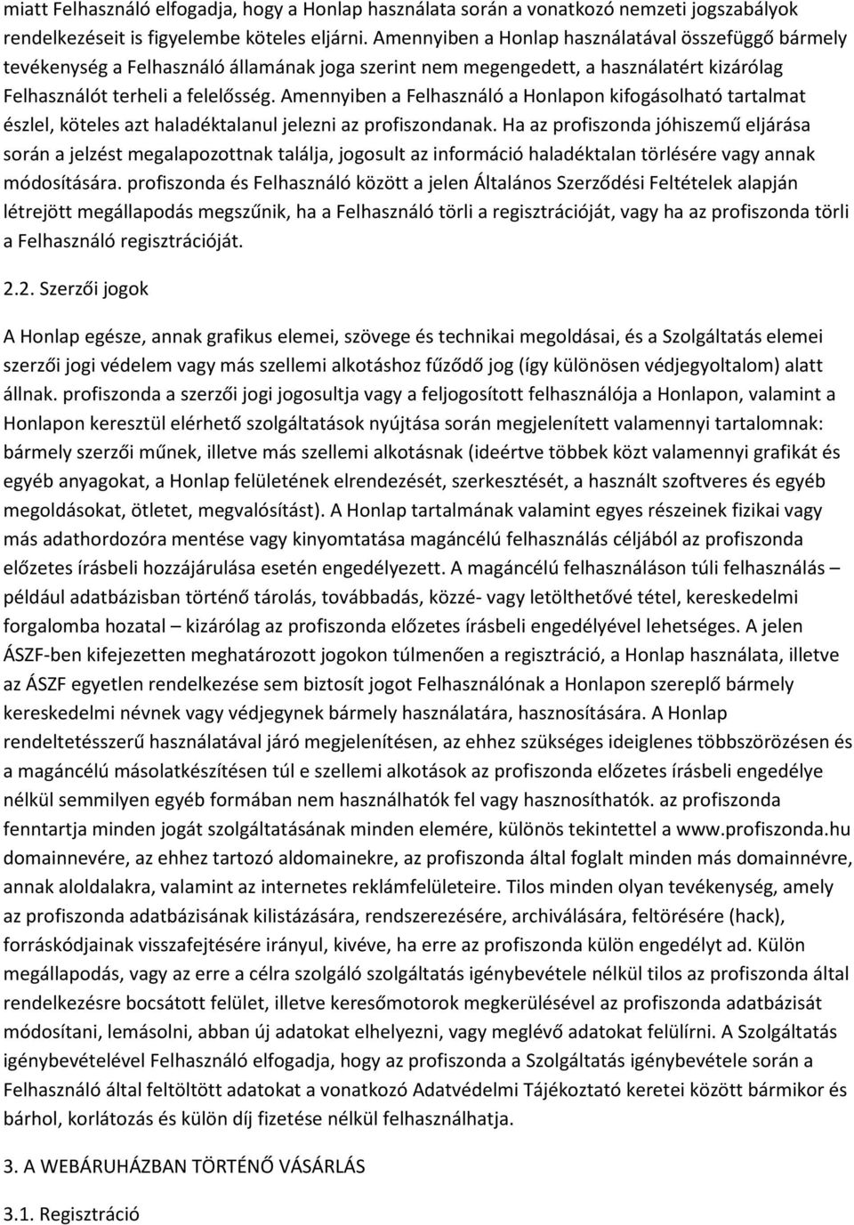 Amennyiben a Felhasználó a Honlapon kifogásolható tartalmat észlel, köteles azt haladéktalanul jelezni az profiszondanak.