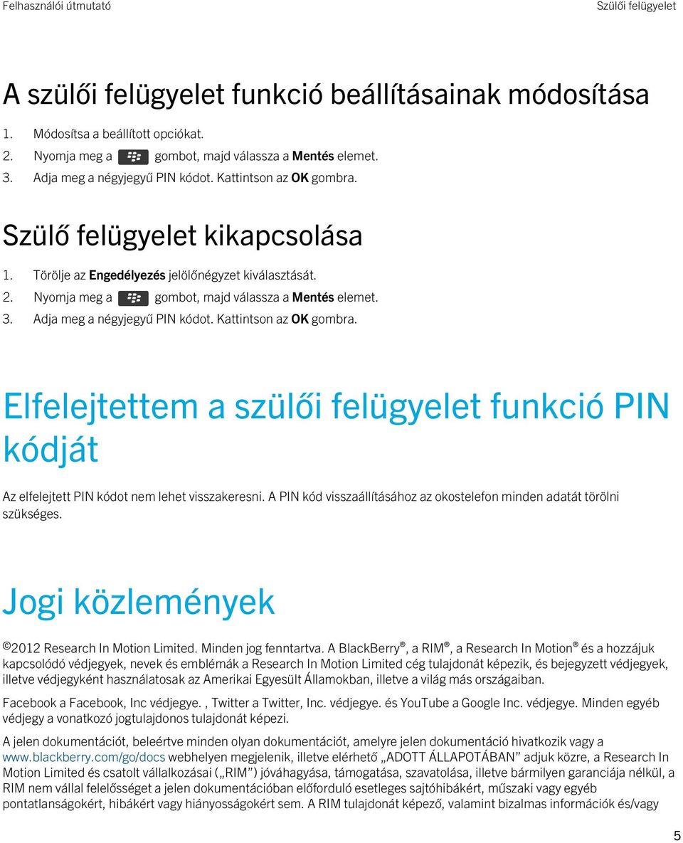 Kattintson az OK gombra. Elfelejtettem a szülői felügyelet funkció PIN kódját Az elfelejtett PIN kódot nem lehet visszakeresni.