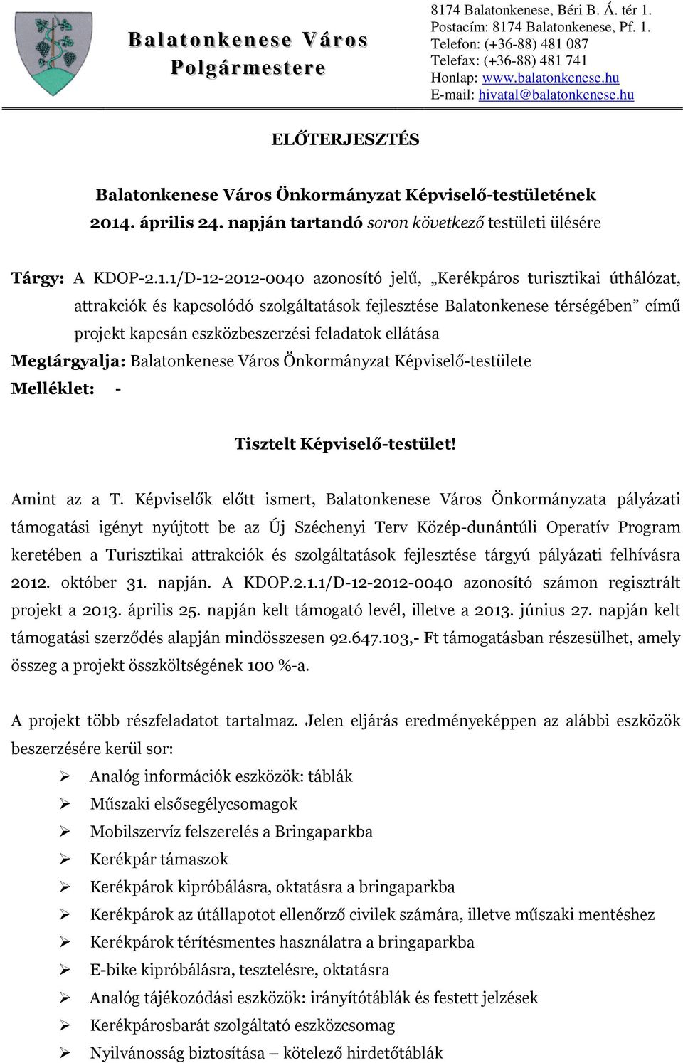 1/D-12-2012-0040 azonosító jelű, Kerékpáros turisztikai úthálózat, attrakciók és kapcsolódó szolgáltatások fejlesztése Balatonkenese térségében című projekt kapcsán eszközbeszerzési feladatok