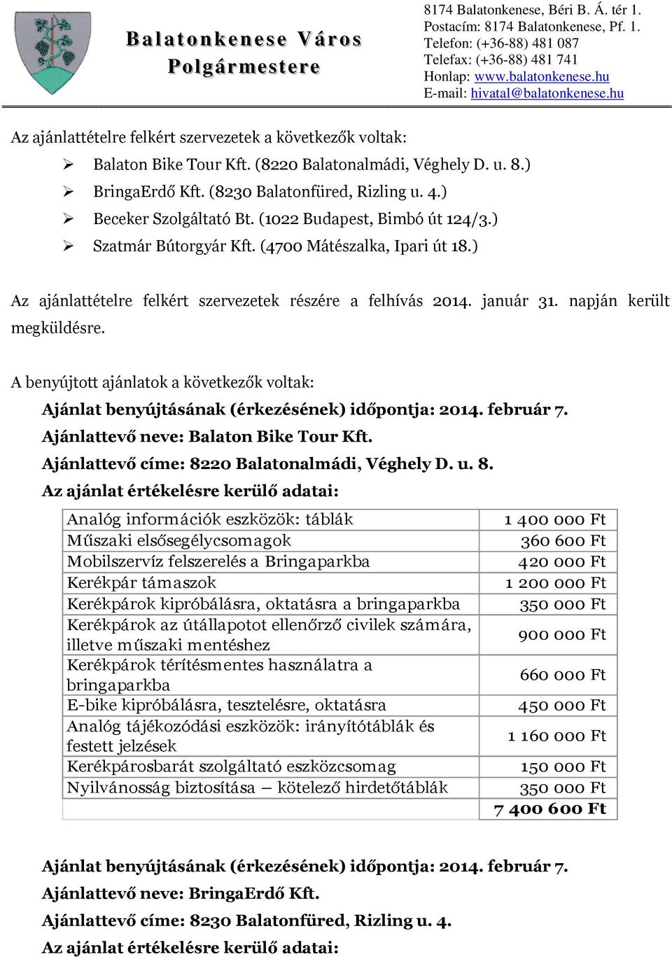 napján került megküldésre. A benyújtott ajánlatok a következők voltak: Ajánlattevő neve: Balaton Bike Tour Kft. Ajánlattevő címe: 82
