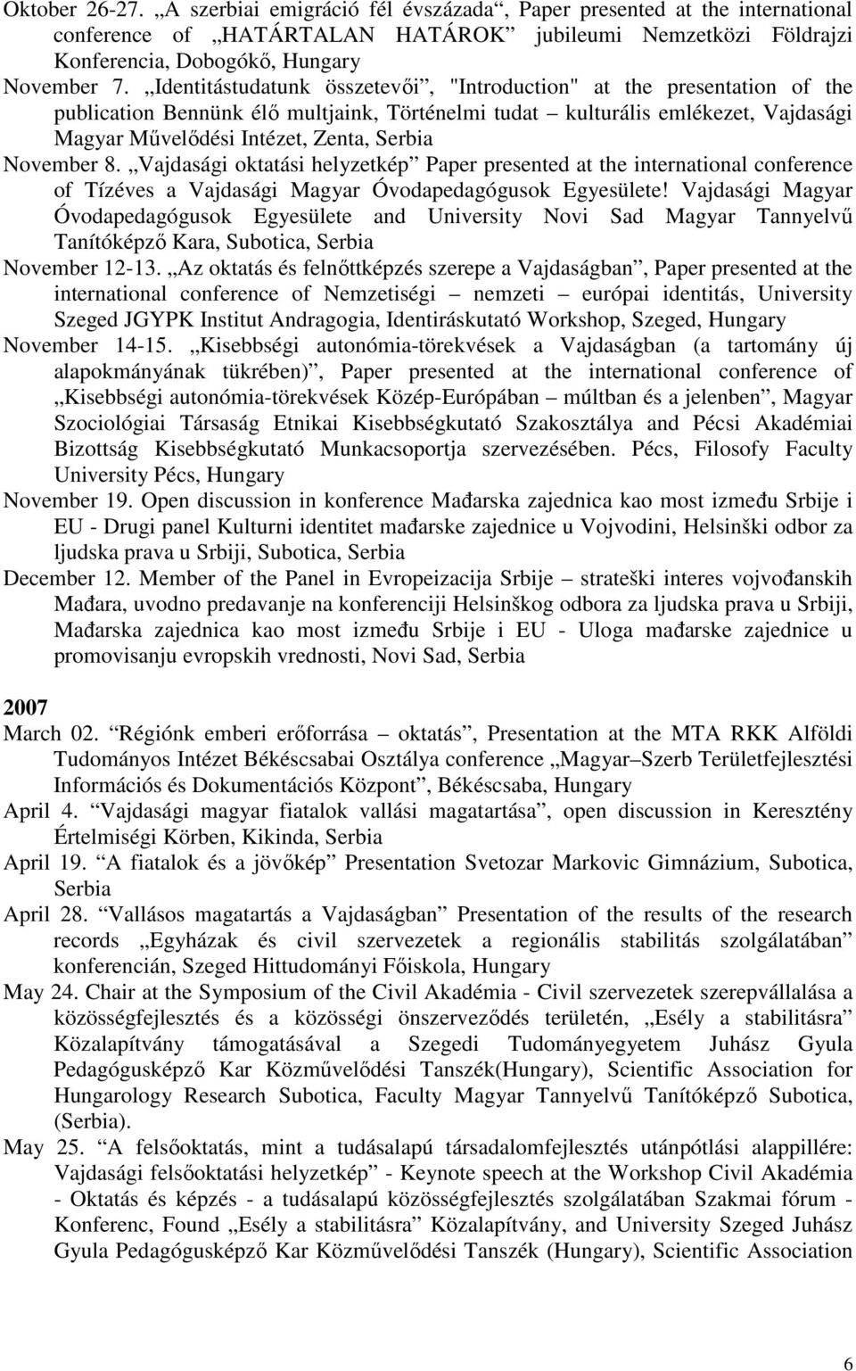 November 8. Vajdasági oktatási helyzetkép Paper presented at the international conference of Tízéves a Vajdasági Magyar Óvodapedagógusok Egyesülete!