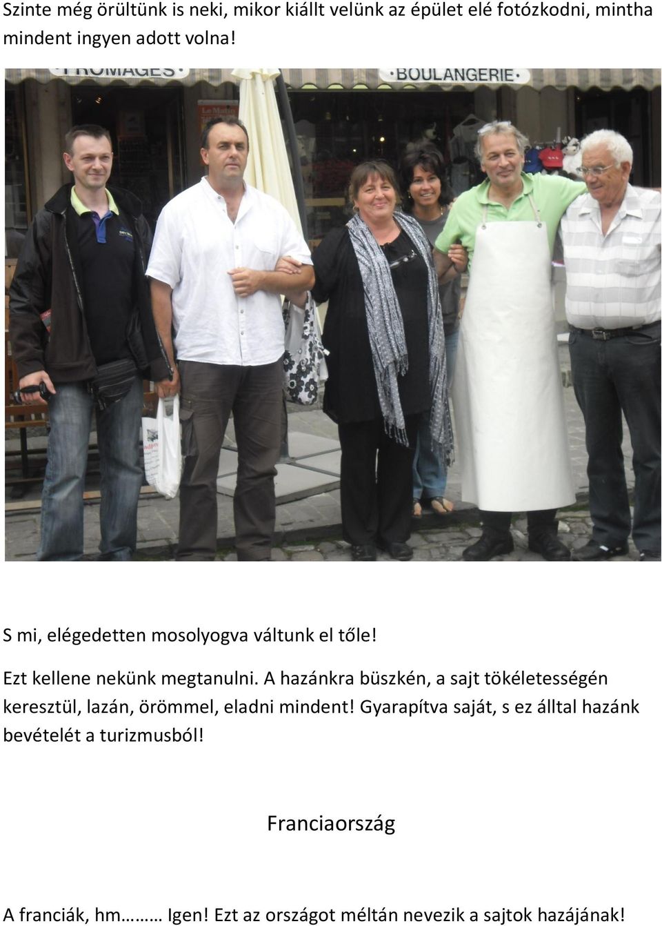 A hazánkra büszkén, a sajt tökéletességén keresztül, lazán, örömmel, eladni mindent!