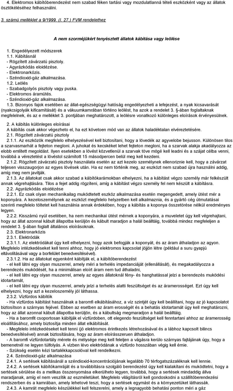 1.2. Leölés - Szabadgolyós pisztoly vagy puska. - Elektromos áramütés. 1.3.