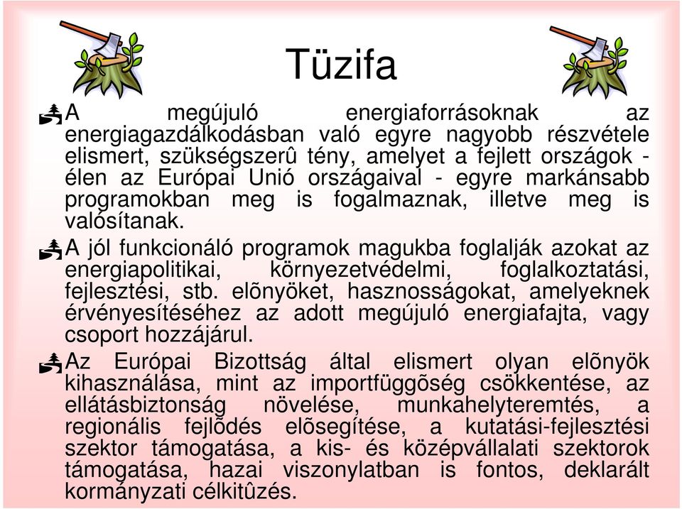 elõnyöket, hasznosságokat, amelyeknek érvényesítéséhez az adott megújuló energiafajta, vagy csoport hozzájárul.