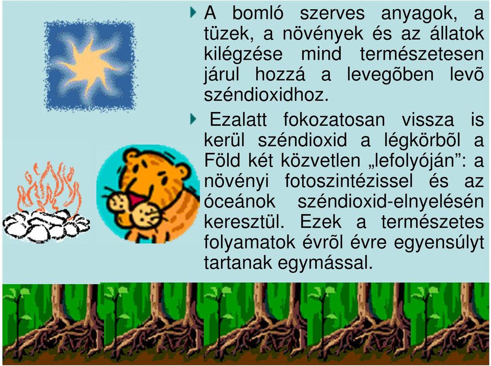 Ezalatt fokozatosan vissza is kerül széndioxid a légkörbõl a Föld két közvetlen lefolyóján :