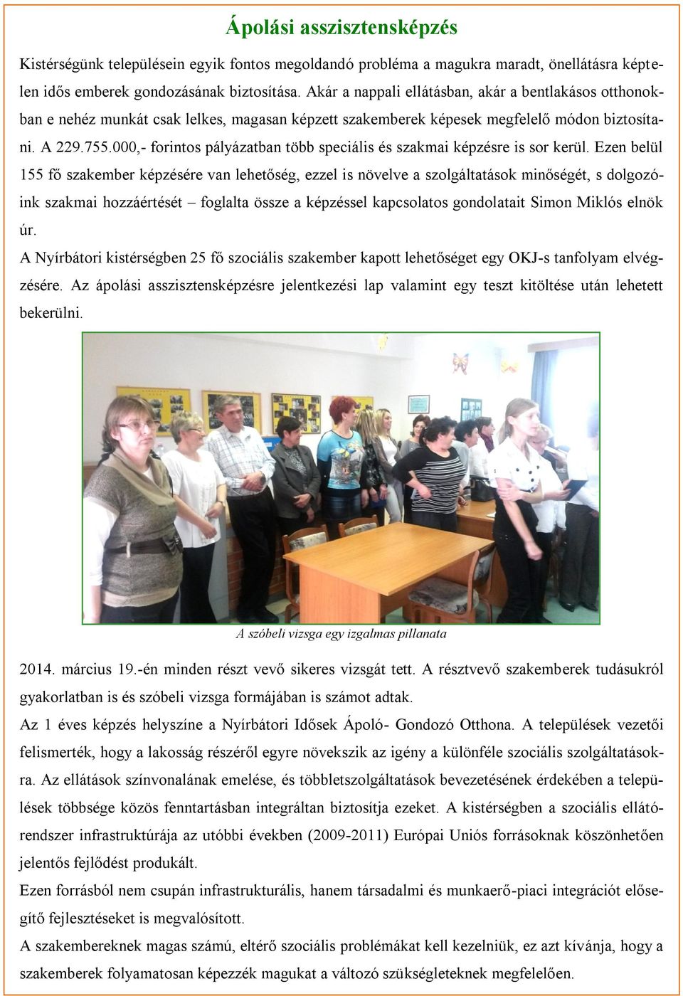 000,- forintos pályázatban több speciális és szakmai képzésre is sor kerül.