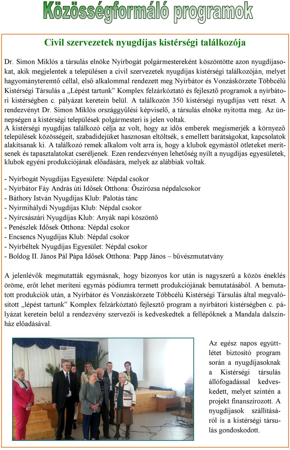 hagyományteremtő céllal, első alkalommal rendezett meg Nyírbátor és Vonzáskörzete Többcélú Kistérségi Társulás a Lépést tartunk Komplex felzárkóztató és fejlesztő programok a nyírbátori kistérségben